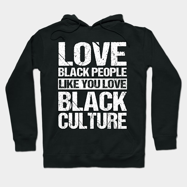 Vintage Love Black People Like You Love Black Culture T-Shirt Black Pride Black History Month Hoodie by Otis Patrick